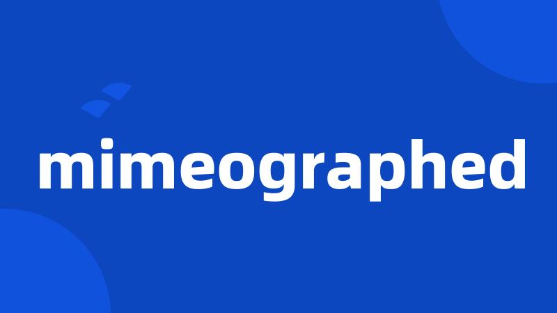 mimeographed