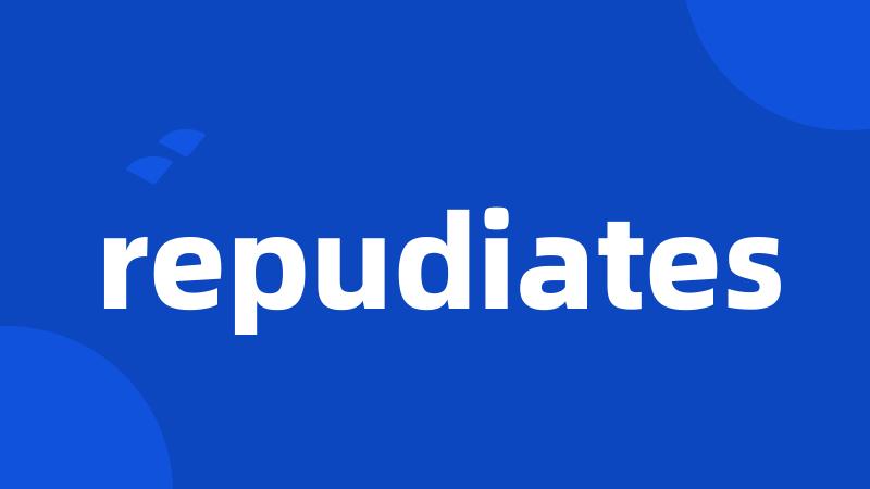 repudiates