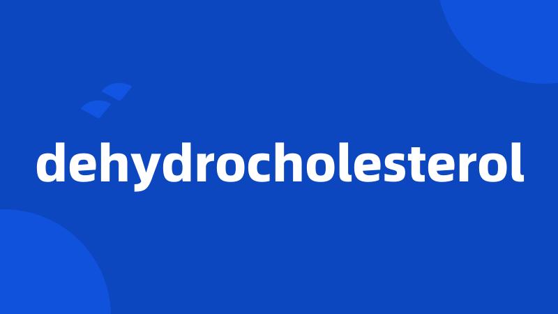 dehydrocholesterol