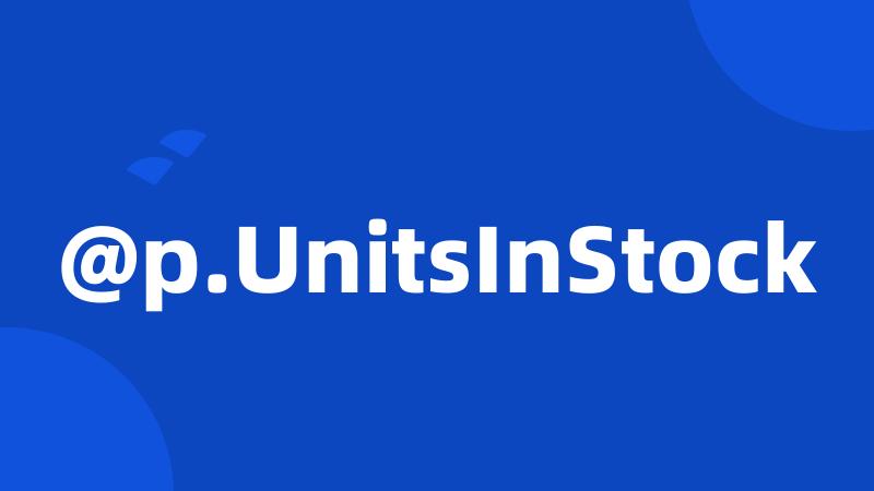 @p.UnitsInStock