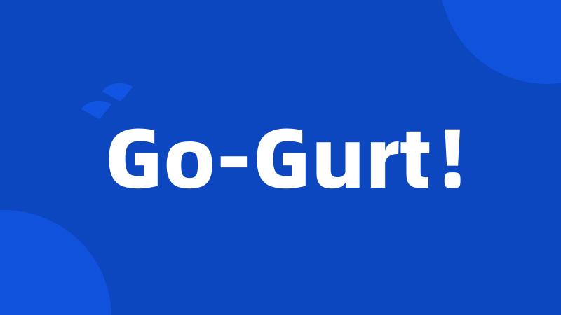 Go-Gurt！