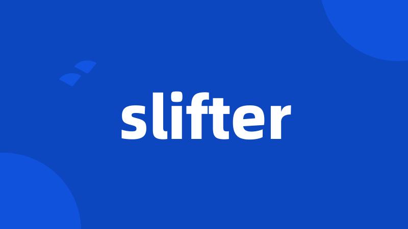 slifter