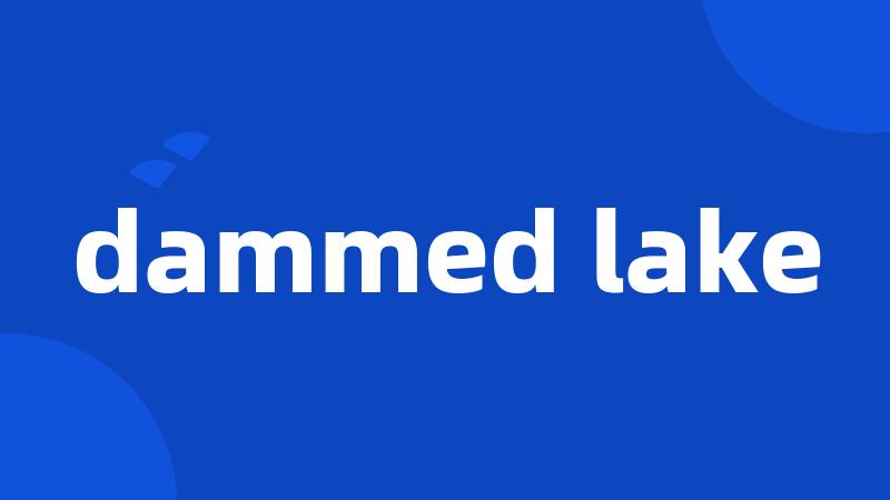 dammed lake