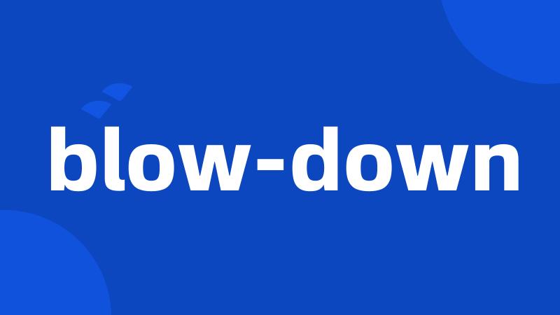 blow-down