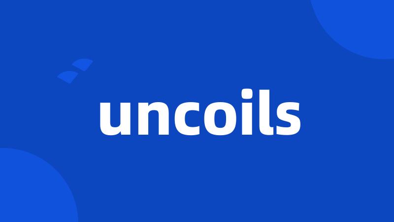 uncoils