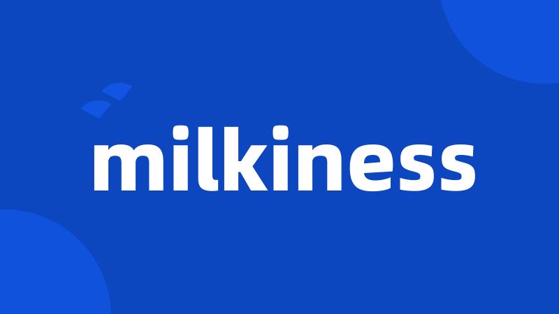 milkiness