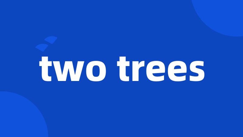 two trees