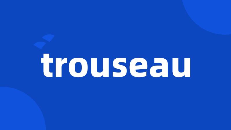 trouseau