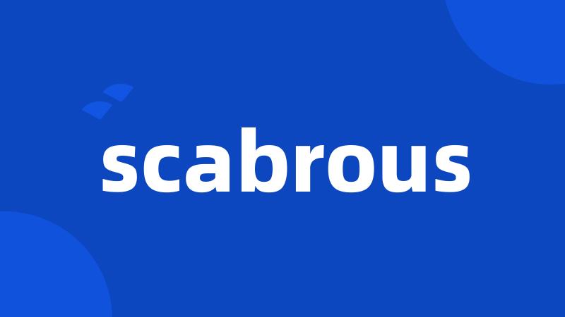 scabrous