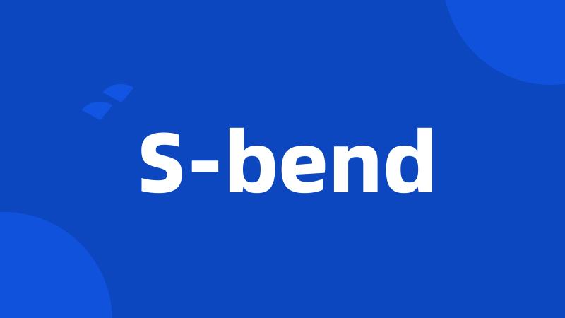 S-bend