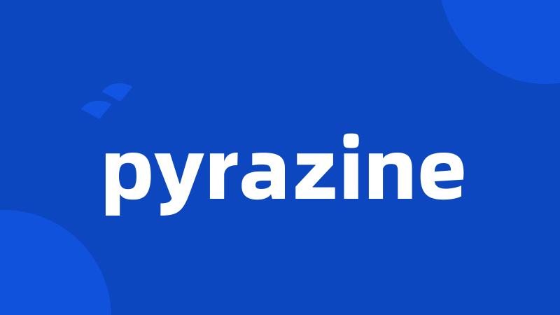 pyrazine