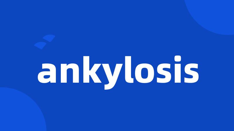 ankylosis