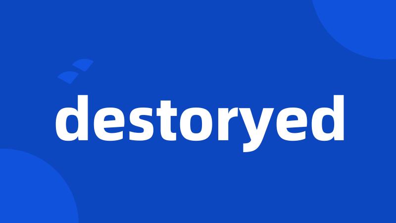 destoryed