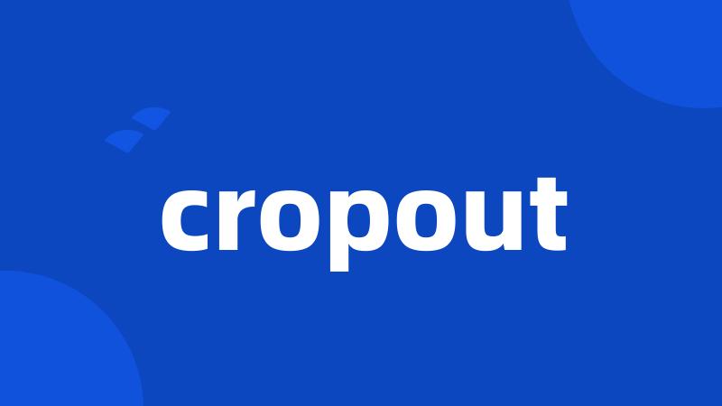 cropout