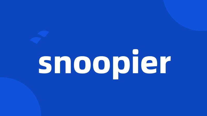 snoopier