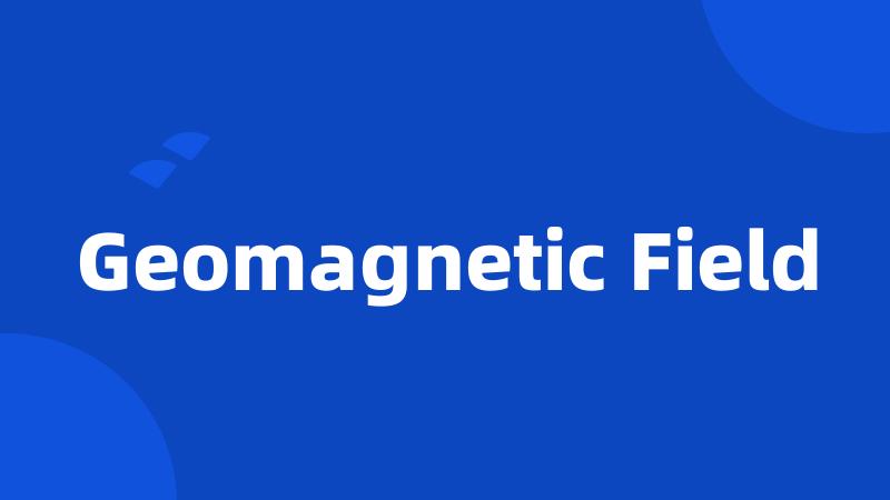 Geomagnetic Field