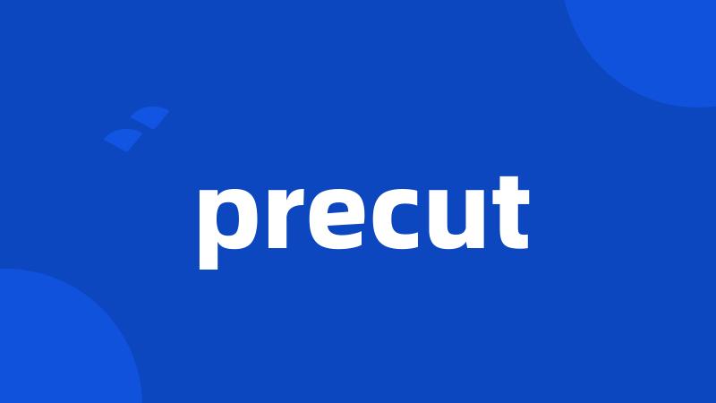 precut