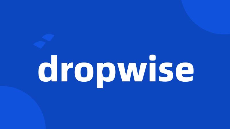 dropwise