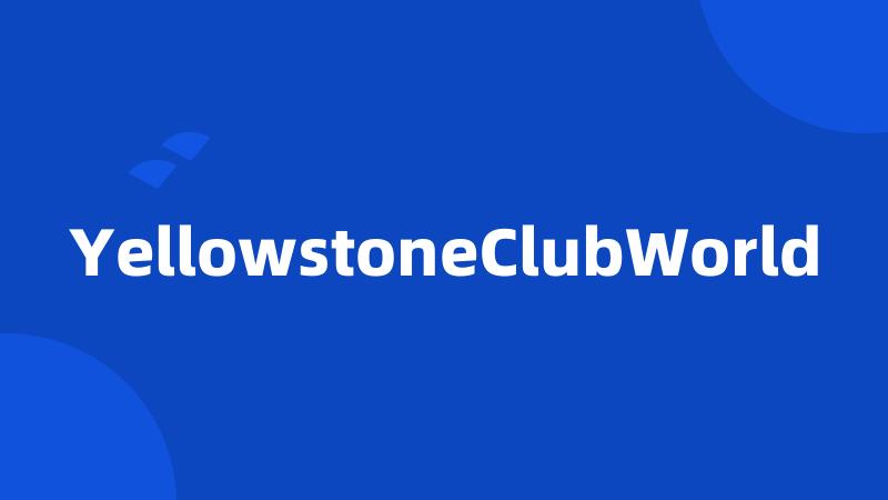 YellowstoneClubWorld