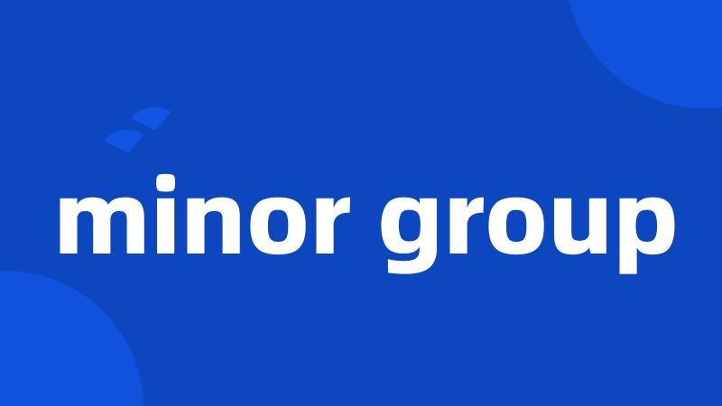 minor group