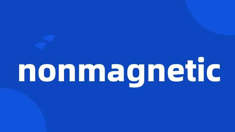 nonmagnetic