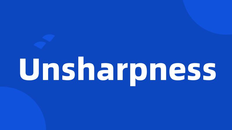 Unsharpness