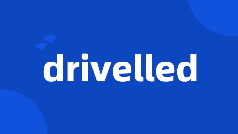 drivelled