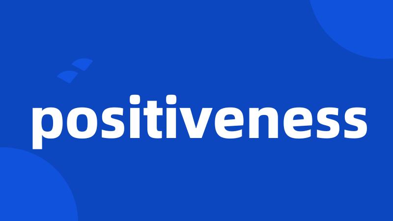 positiveness