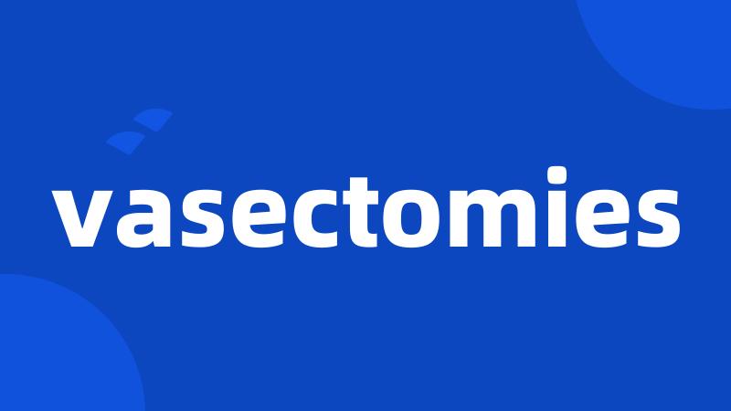 vasectomies