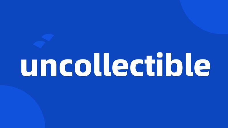 uncollectible