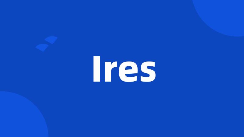 Ires