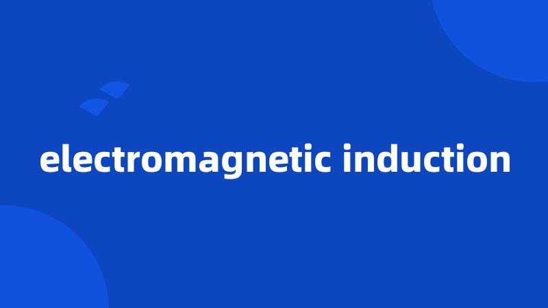 electromagnetic induction