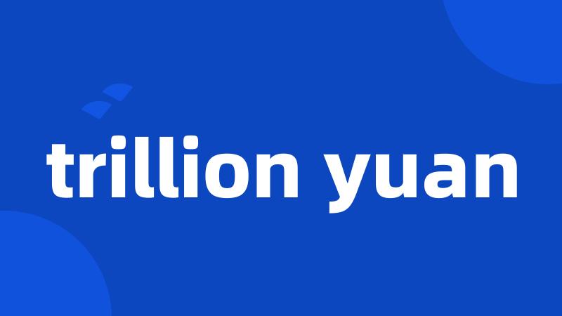 trillion yuan