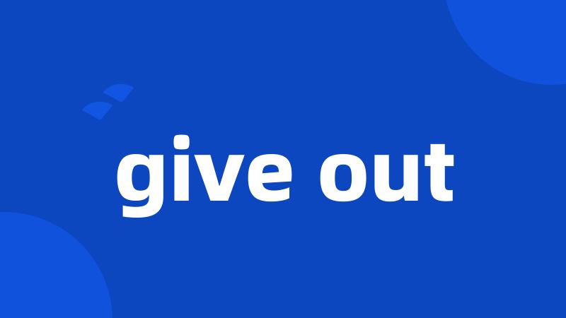 give out