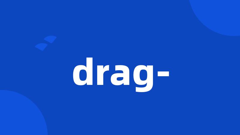 drag-