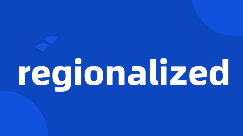 regionalized