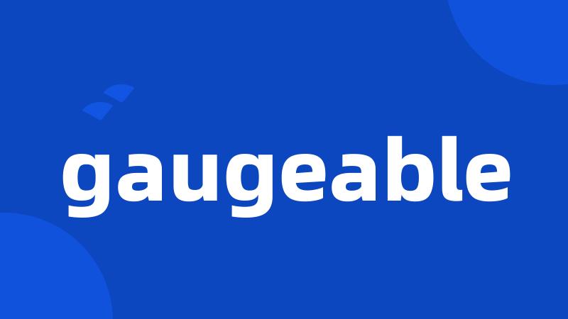 gaugeable