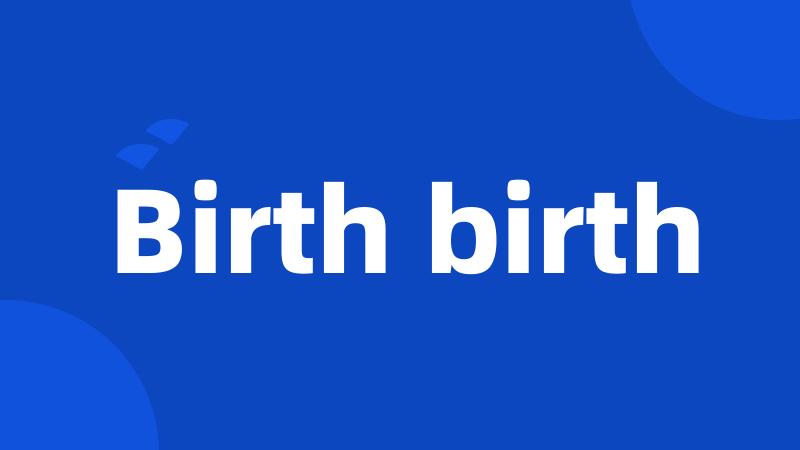 Birth birth