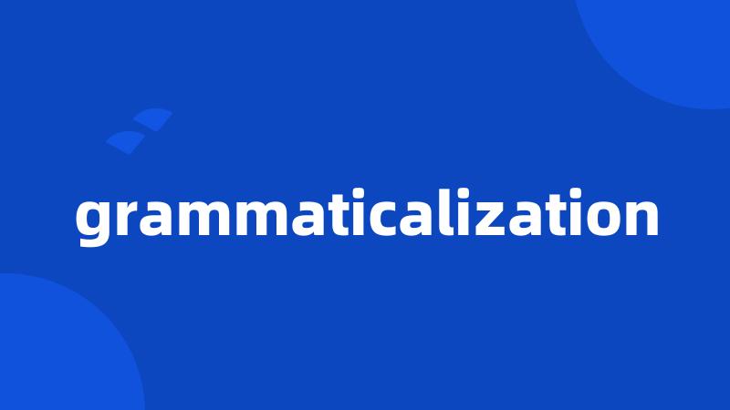 grammaticalization