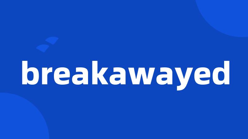 breakawayed