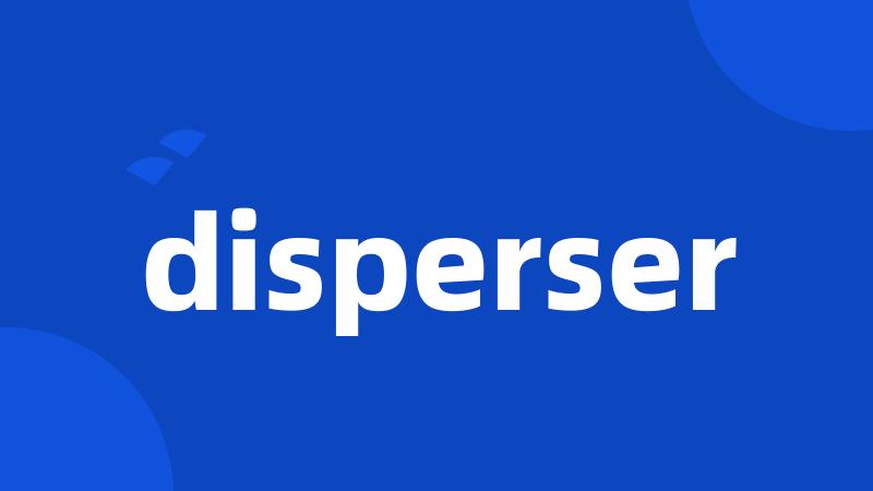 disperser