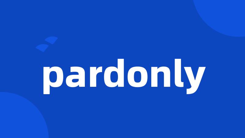 pardonly