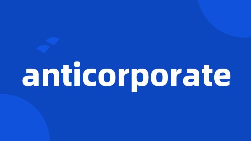 anticorporate