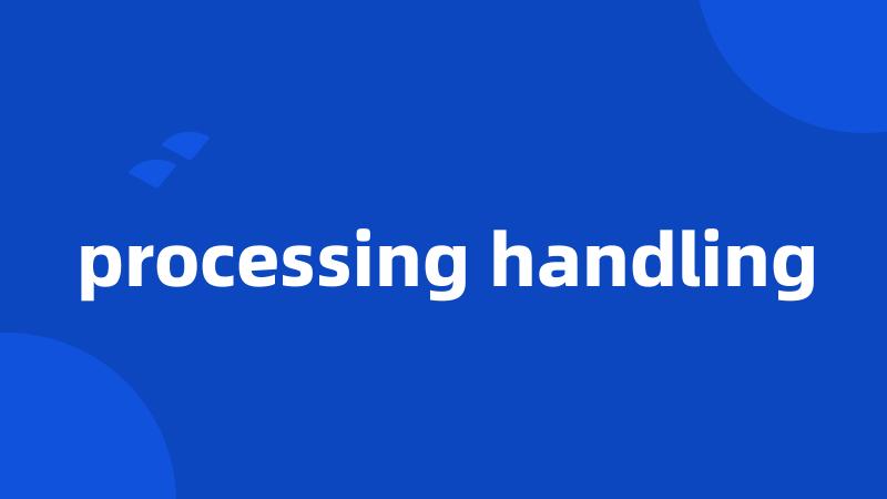 processing handling