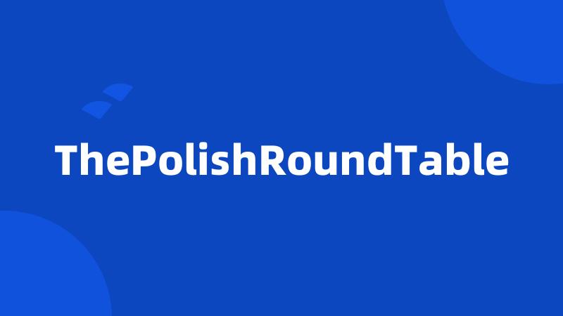 ThePolishRoundTable