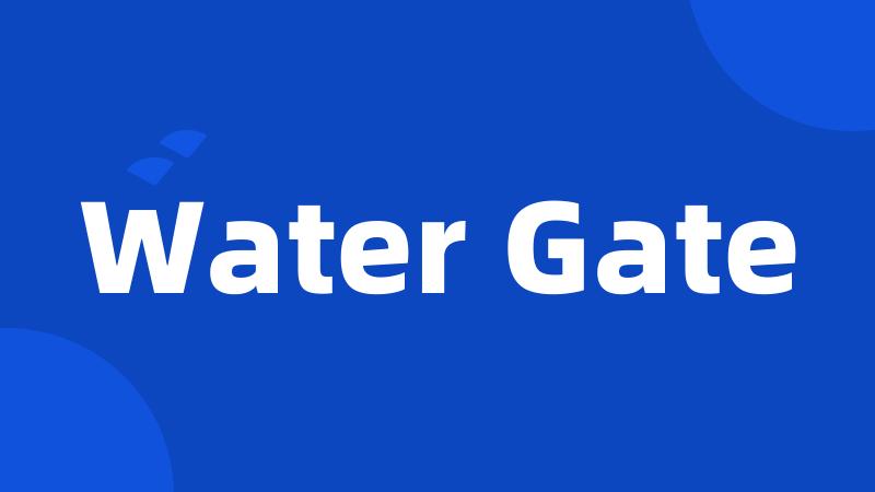 Water Gate