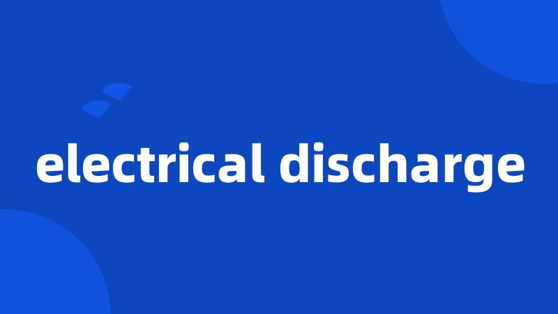 electrical discharge