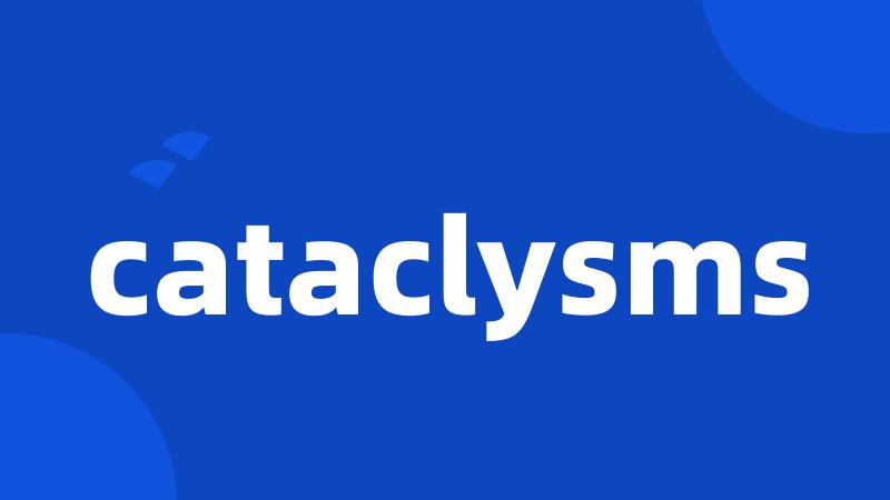 cataclysms