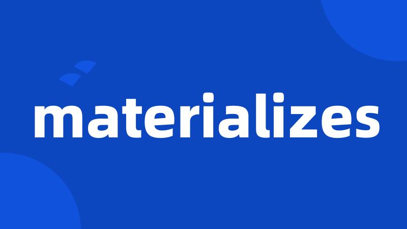 materializes