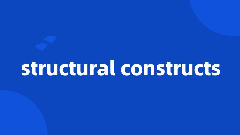 structural constructs